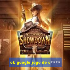 ok google jogo de c****